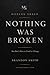 NOTHING WAS BROKEN: You Don...