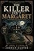 THE KILLER ISN’T MARGARET: ...
