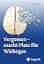 Vergessen - macht Platz für...