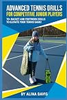 Advanced tennis drills for competitive junior players: 70+ racket and footwork drills to elevate your tennis game!