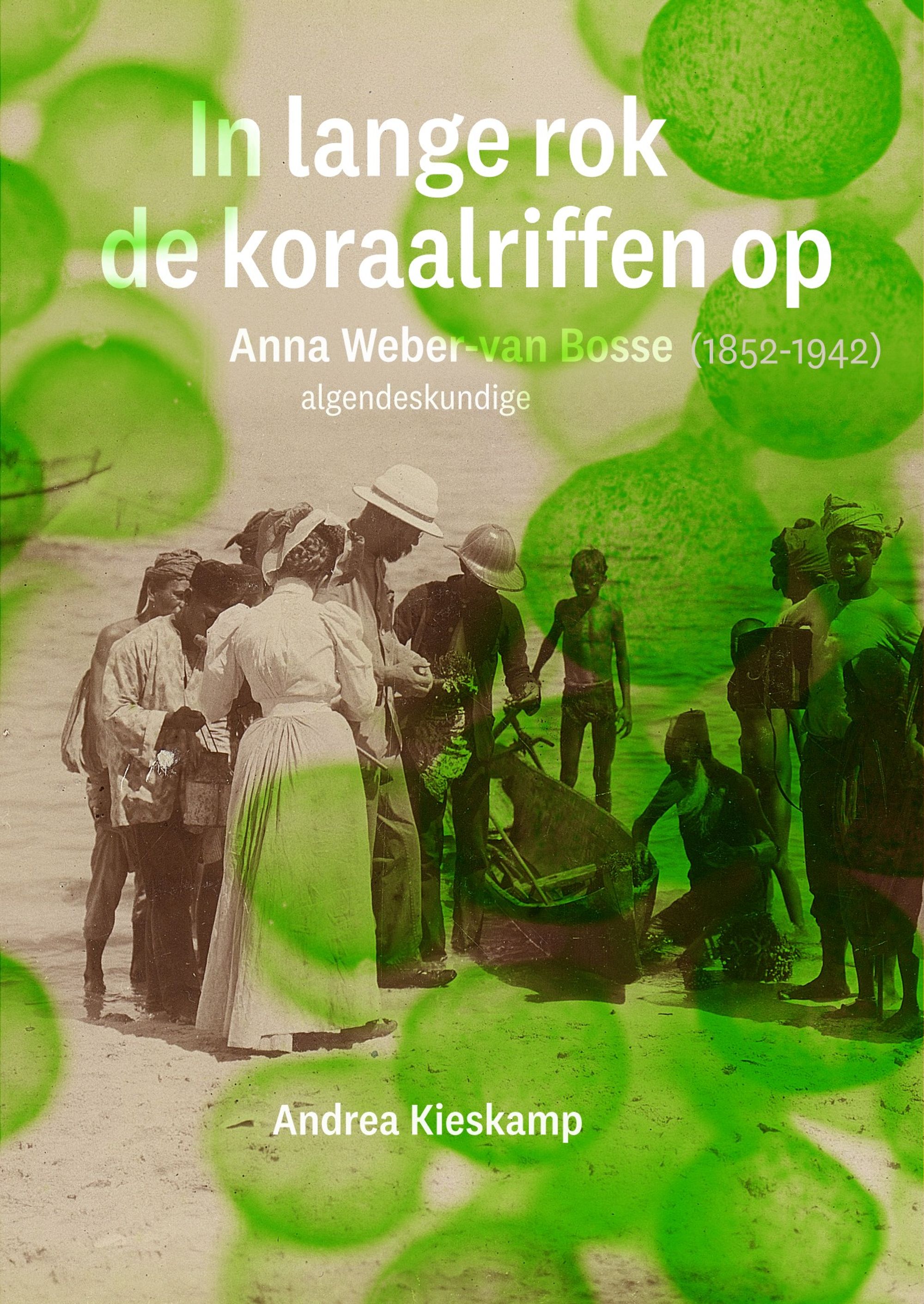 In lange rok de koraalriffen op: Anna Weber-van Bosse (1852-1942), algendeskundige
