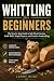 Whittling for Beginners: Th...