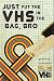 Just Put the VHS in the Bag, Bro by Geoffery Breedwell