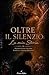 OLTRE IL SILENZIO:la mia st...