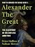 Alexander the Great: The Bl...