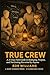 True Crew: A 21-Day Field G...
