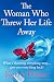 The Woman Who Threw Her Life Away: An emotional and totally addictive family drama packed with secrets