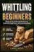 Whittling for Beginners: Th...