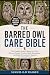 THE BARRED OWL CARE BIBLE: ...