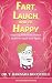 Fart, Laugh, and Be Happy: ...
