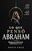 LO QUE PENSÓ ABRAHAM: El di...