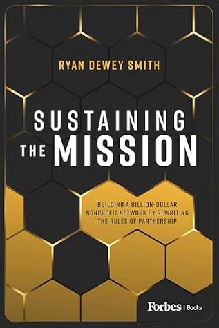 Sustaining the Mission: Building a Billion-Dollar Nonprofit Network by Rewriting the Rules of Partnership