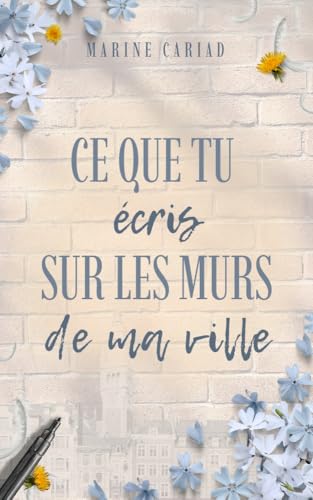 Ce que tu écris sur les murs de ma ville: une romance feel-good toute douce (French Edition)