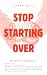Stop Starting Over