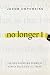 No Longer I: The Life-Changing Power of Simply Believing the Truth