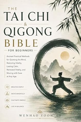 The Tai Chi & Qigong Bible for Beginners: Ancient Practical Methods for Quieting the Mind, Restoring Vitality, Lasting Calm, Renewed Vitality, and Moving with Ease at Any Age