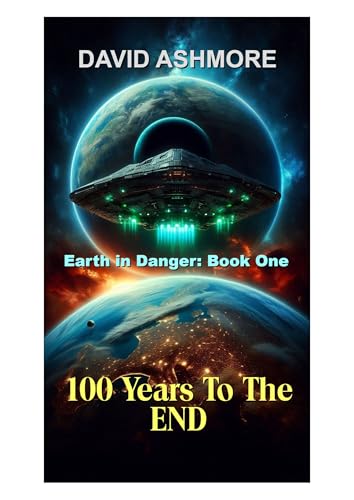 100 Years to the End (Earth in Danger Book 1)