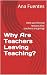 Why Are Teachers Leaving Te...