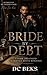 Bride By Debt: A Dark Arran...