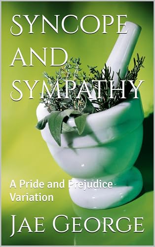 Syncope and Sympathy: A Pride and Prejudice Variation (Kindle Edition)