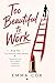 Too Beautiful to Work: The ...