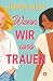 Wenn wir uns trauen: ein Liebesroman (German Edition)