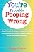 You're Probably Pooping Wrong  by Timmy C. Davis