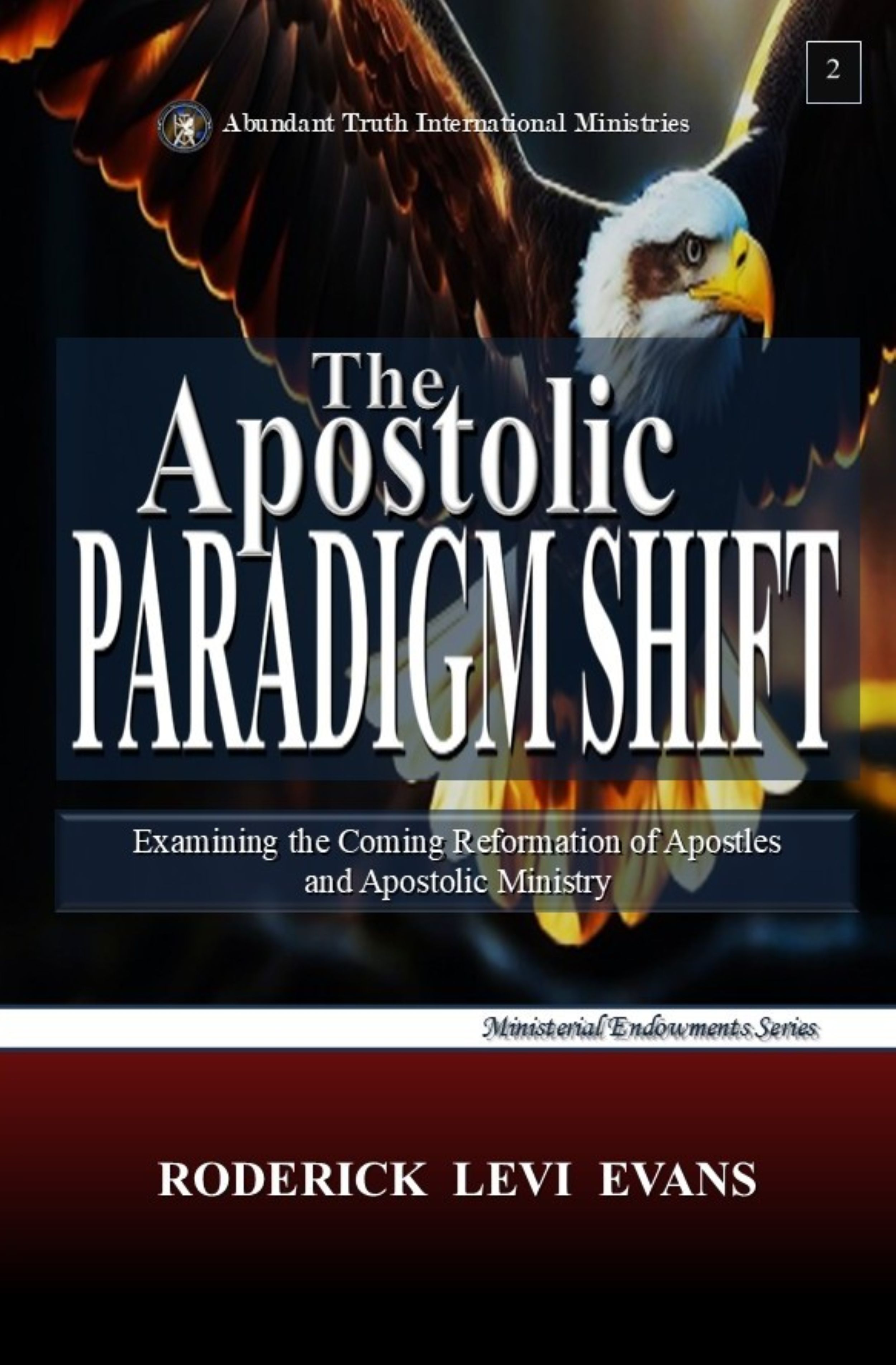 The Apostolic Paradigm Shift: Examining the Coming Reformation of Apostles and Apostolic Ministry (Ministerial Endowments Series)