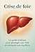 Crise de foie: Le guide pra...