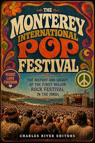 The Monterey International Pop Festival: The History and Legacy of the First Major Rock Festival in the 1960s