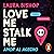 Love Me, Stalk Me. Amor al ...