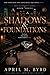 Shadows & Foundations by April Byrd