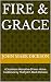 Fire & Grace: A Southern Narrative-Driven Home Cookbook by Chef John Mark Dickson