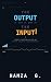 The Output Is Only As Good ...