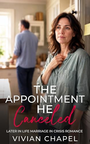 The Appointment He Canceled: Later in Life Marriage in Crisis Romance (Marriage In Crisis Series)