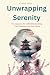 Unwrapping Serenity by Clara Still