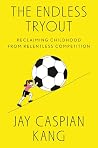 The Endless Tryout: Reclaiming Childhood from Relentless Competition
