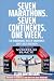 Seven Marathons. Seven Continents. One Week.: The Remarkable Race of Endurance, Grit & Self-Discovery