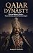 Qajar Dynasty: The Last Sha...