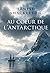 Au coeur de l'Antarctique: ...