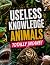 Useless Knowledge: Animals – Totally Crazy!: 1,000 bizarre facts, records & true animal stories | The perfect gift for knowledge junkies (1,000 astonishing facts)