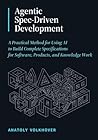 Agentic Spec-Driven Development: A Practical Method for Using AI to Build Complete Specifications for Software, Products, and Knowledge Work