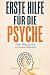 Erste Hilfe für die Psyche:...