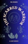 The Scarred Warrior (A Lost Reign #3) The Scarred Warrior (A Lost Reign #3)