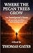 Where The Pecan Trees Grow:...