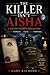 THE KILLER ISN'T AISHA: A H...