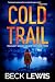 Cold Trail by Beck Lewis Cold Trail by Beck Lewis