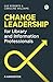 Change Leadership for Libra...