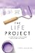 The Life Project: A Field Guide to Building the Future You Want