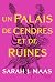 ACOTAR T3: Un Palais de cendres et de ruines (French Edition)